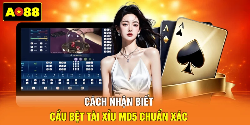 Cách nhận biết cầu bệt Tài Xỉu MD5 chuẩn xác