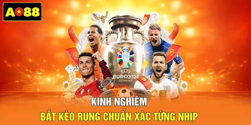Kinh nghiệm bắt kèo rung chuẩn xác từng nhịp